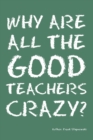 Why Are All the Good Teachers Crazy? - Book