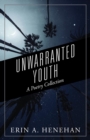 Unwarranted Youth : A Poetry Collection - Book