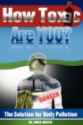 How Toxic Are You? The Solution for Body Pollution - Book