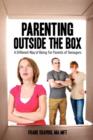 Parenting Outside the Box : A Different Way of Being For Parents of Teenagers - Book