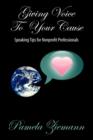 Giving Voice to Your Cause : Speaking Tips for Nonprofit Professionals - Book
