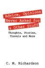 Advice, Opinions Never Asked for & Other Stuff : Thoughts, Stories, Travels and More - Book