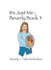 Its Just Me Beverly : Book 3 - Book