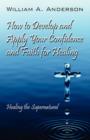 How to Develop and Apply Your Confidence and Faith for Healing : Healing the Supernatural - Book