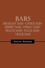 Bars : Breakfast bars- Cookie bars- Dessert bars- Energy bars- Health bars- Snack bars- Veggie bars - Book