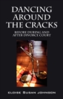 Dancing Around the Cracks : Before During and After Divorce Court - Book