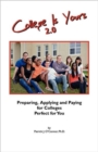 College is Yours 2.0 : Preparing, Applying, and Paying for Colleges Perfect for You - Book