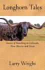 Longhorn Tales : Stories of Ranching in Colorado, New Mexico and Texas - Book