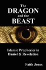 The Dragon and the Beast : Islamic Prophecies in Daniel and Revelation - Book