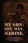 My Son : Boy. Man. Marine.: A Chicago Fireman Counts the Days Until His Son Returns From Deployment in Afghanistan - Book