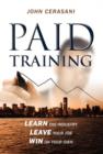 Paid Training : Learn the Industry, Leave Your Job, Win on Your Own - Book