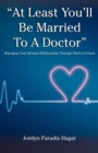 "At Least You'll Be Married to a Doctor" : Managing Your Intimate Relationship Through Medical School - Book