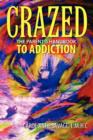 Crazed : The Parent's Handbook to Addiction - Book