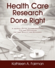 Health Care Research Done Right : A Journal Editor Shares Practical Tips and Techniques for High Quality and Efficiency - Book