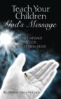 Teach Your Children God's Message : A True Message by God for Life from Death - Book