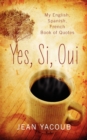Yes, Si, Oui : My English, Spanish, French Book of Quotes - Book