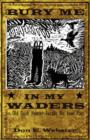 Bury Me In My Waders : An Old Duck Hunter Recalls His Fowl Past - Book