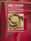 Abu Dhabi (United Arab Emirates) Economic and Industrial Development Handbook - Strategic Information and Programs - Book