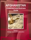 Afghanistan Investment and Business Guide Volume 1 Strategic and Practical Information - Book