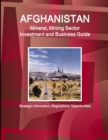 Afghanistan Mineral, Mining Sector Investment and Business Guide - Strategic Information, Regulations, Opportunities - Book