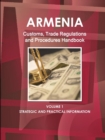 Armenia Customs, Trade Regulations and Procedures Handbook Volume 1 Strategic and Practical Information - Book