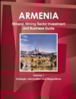 Armenia Mineral, Mining Sector Investment and Business Guide Volume 1 Strategic Information and Regulations - Book