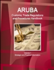 Aruba Customs, Trade Regulations and Procedures Handbook Volume 1 Strategic and Practical Information - Book