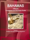 Bahamas Offshore Investment and Business Guide Volume 1 Strategic Information and Basic Regulations - Book