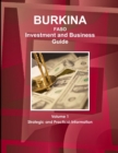 Burkina Faso Investment and Business Guide Volume 1 Strategic and Practical Information - Book