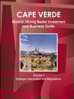 Cape Verde Mineral, Mining Sector Investment and Business Guide Volume 1 Strategic Information and Regulations - Book