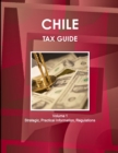 Chile Tax Guide Volume 1 Strategic, Practical Information, Regulations - Book