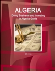 Algeria : Doing Business and Investing in Algeria Guide - Practical Information, Opportunities, Contacts - Book