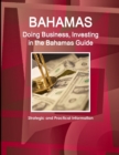 Bahamas : Doing Business, Investing in the Bahamas Guide - Strategic and Practical Information - Book
