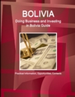 Bolivia : Doing Business and Investing in Bolivia Guide - Practical Information, Opportunities, Contacts - Book