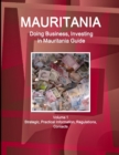 Mauritania : Doing Business, Investing in Mauritania Guide Volume 1 Strategic, Practical Information, Regulations, Contacts - Book