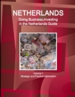 Netherlands : Doing Business, Investing in the Netherlands Guide Volume 1 Strategic and Practical Information - Book