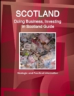 Scotland : Doing Business, Investing in Scotland Guide - Strategic and Practical Information - Book