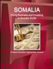 Somalia : Doing Business and Investing in Somalia Guide - Practical Information, Opportunities, Contacts - Book