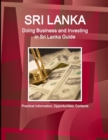 Sri Lanka : Doing Business and Investing in Sri Lanka Guide - Practical Information, Opportunities, Contacts - Book