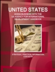United States - Doing Business with the Us Agency for International Development Handbook Strategic, Practical Information, Contacts - Book