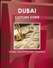 Dubai Customs Guide - Strategic, Practical Information, Regulations - Book