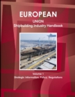 EU Shipbuilding Industry Handbook Volume 1 Strategic Information, Policy, Regulations - Book