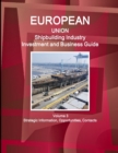 EU Shipbuilding Industry Investment and Business Guide Volume 3 Strategic Information, Opportunities, Contacts - Book