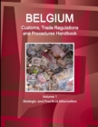 Belgium Customs, Trade Regulations and Procedures Handbook Volume 1 Strategic and Practical Information - Book