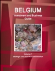 Belgium Investment and Business Guide Volume 1 Strategic and Practical Information - Book