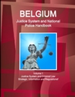 Belgium Justice System and National Police Handbook Volume 1 Justice System and Criminal Law - Strategic Information and Regulations - Book