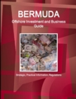 Bermuda Offshore Investment and Business Guide - Strategic, Practical Information, Regulations - Book