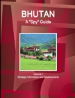 Bhutan A "Spy" Guide Volume 1 Strategic Information and Developments - Book
