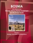 Bosnia and Herzegovina Mineral, Mining Sector Investment and Business Guide Volume 1 Strategic Information and Regulations - Book
