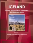 Iceland Mineral, Mining Sector Investment and Business Guide Volume 1 Strategic Information and Regulations - Book